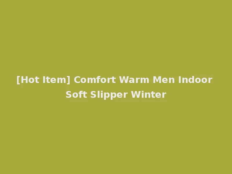 [Hot Item] Comfort Warm Men Indoor Soft Slipper Winter