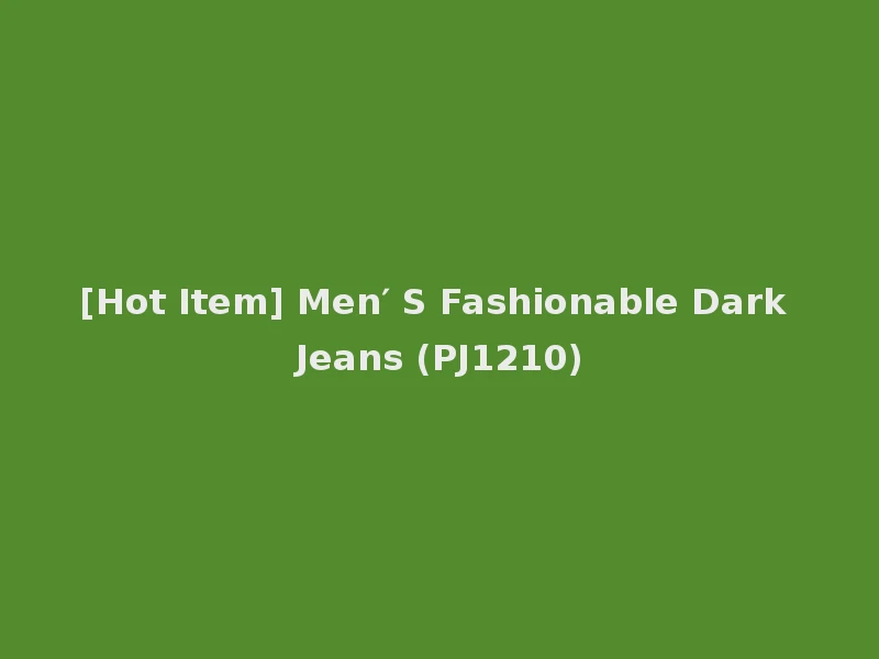 [Hot Item] Men′ S Fashionable Dark Jeans (PJ1210)