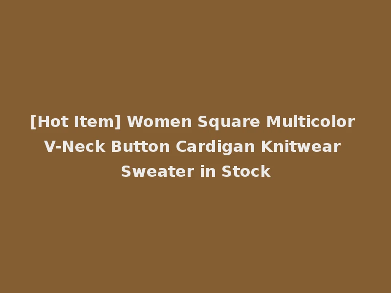 [Hot Item] Women Square Multicolor V-Neck Button Cardigan Knitwear Sweater in Stock