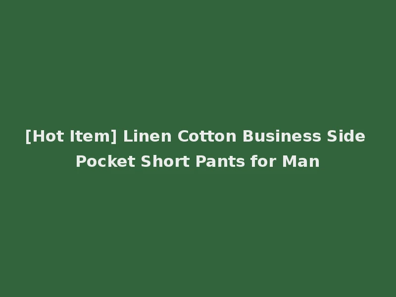 [Hot Item] Linen Cotton Business Side Pocket Short Pants for Man