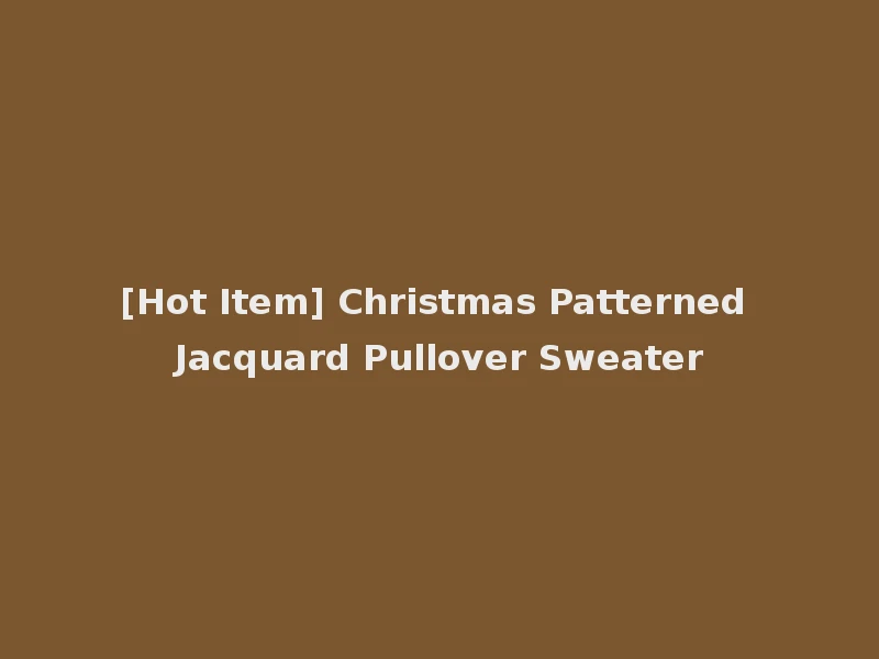 [Hot Item] Christmas Patterned Jacquard Pullover Sweater