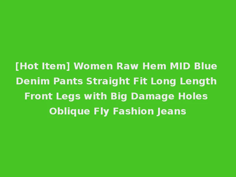 [Hot Item] Women Raw Hem MID Blue Denim Pants Straight Fit Long Length Front Legs with Big Damage Holes Oblique Fly Fashion Jeans