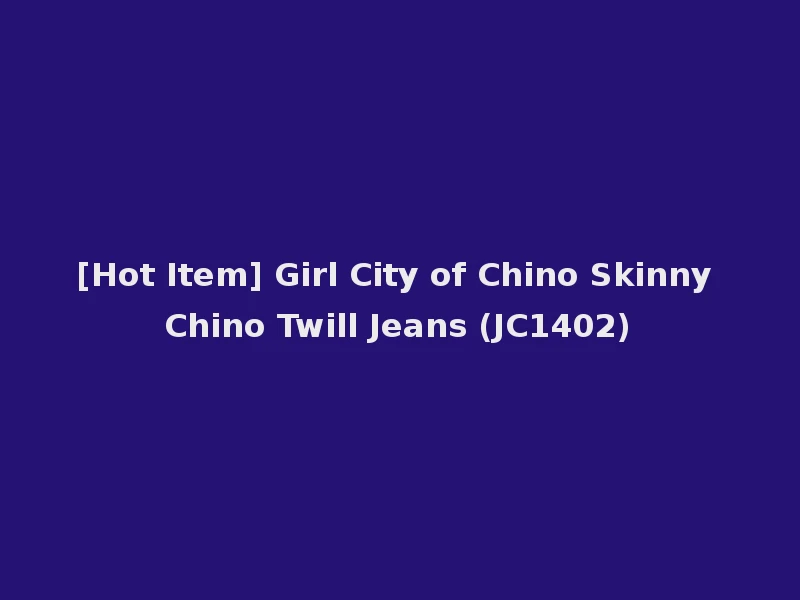 [Hot Item] Girl City of Chino Skinny Chino Twill Jeans (JC1402)
