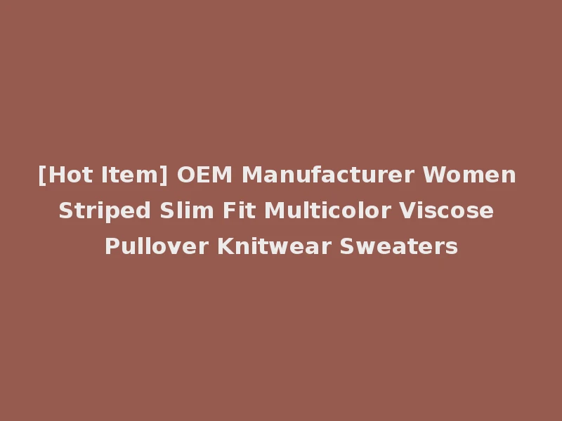 [Hot Item] OEM Manufacturer Women Striped Slim Fit Multicolor Viscose Pullover Knitwear Sweaters