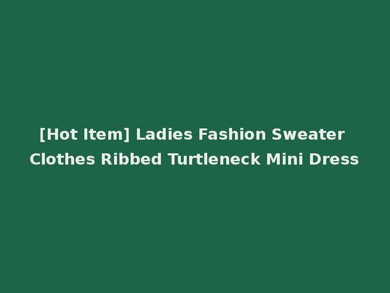 [Hot Item] Ladies Fashion Sweater Clothes Ribbed Turtleneck Mini Dress