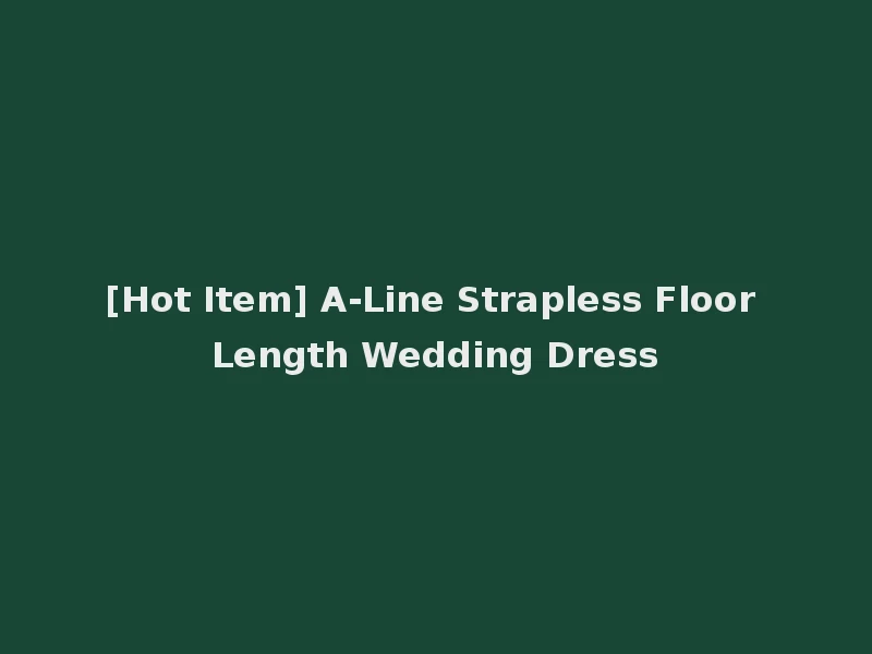 [Hot Item] A-Line Strapless Floor Length Wedding Dress