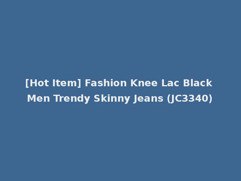 [Hot Item] Fashion Knee Lac Black Men Trendy Skinny Jeans (JC3340)