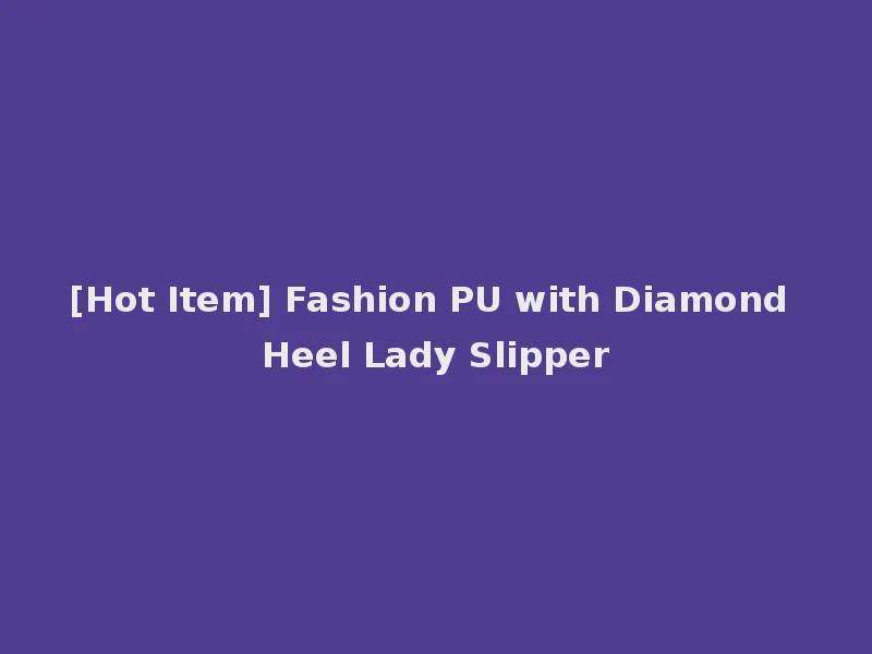 [Hot Item] Fashion PU with Diamond Heel Lady Slipper