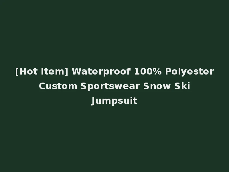 [Hot Item] Waterproof 100% Polyester Custom Sportswear Snow Ski Jumpsuit