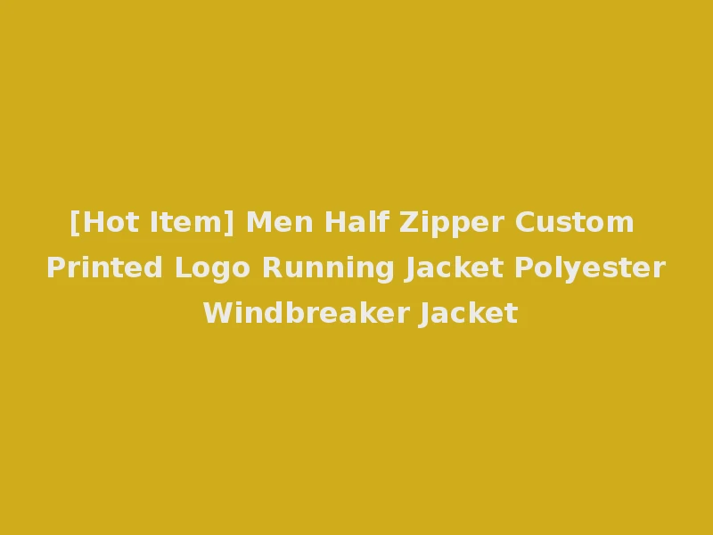 [Hot Item] Men Half Zipper Custom Printed Logo Running Jacket Polyester Windbreaker Jacket
