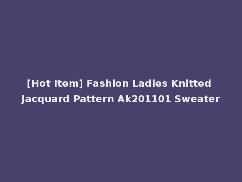 [Hot Item] Fashion Ladies Knitted Jacquard Pattern Ak201101 Sweater