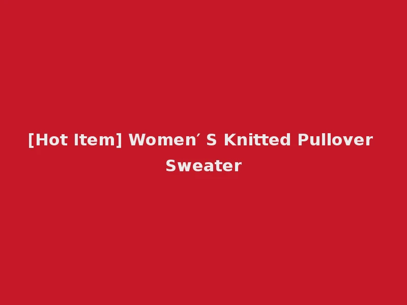 [Hot Item] Women′ S Knitted Pullover Sweater