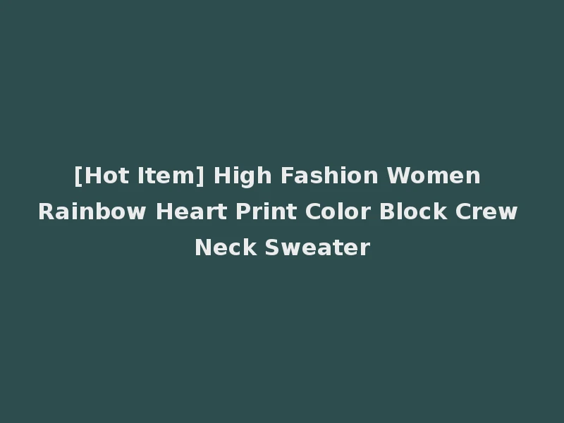 [Hot Item] High Fashion Women Rainbow Heart Print Color Block Crew Neck Sweater