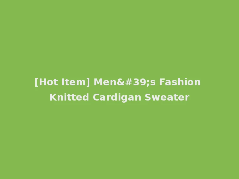 [Hot Item] Men's Fashion Knitted Cardigan Sweater