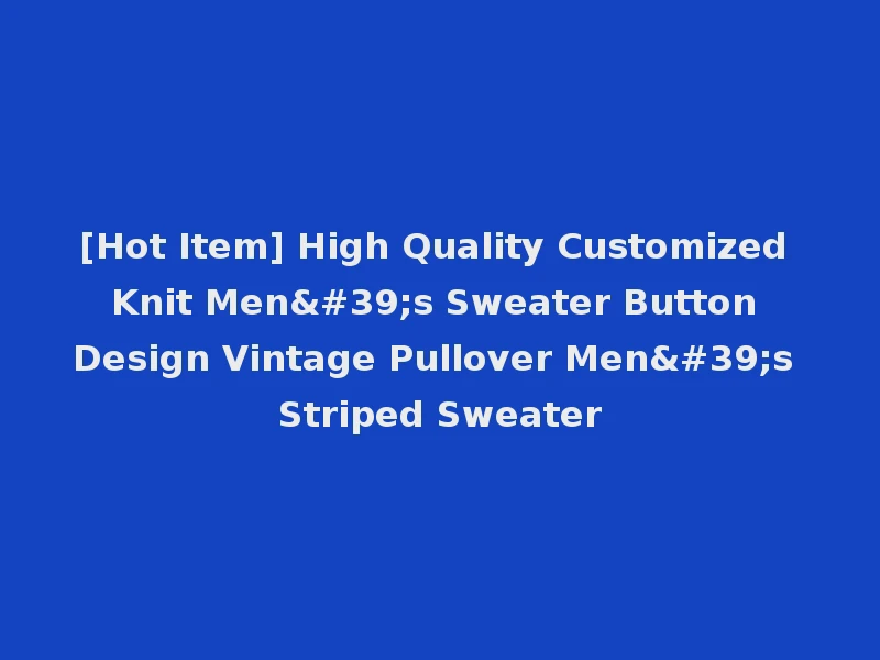 [Hot Item] High Quality Customized Knit Men's Sweater Button Design Vintage Pullover Men's Striped Sweater