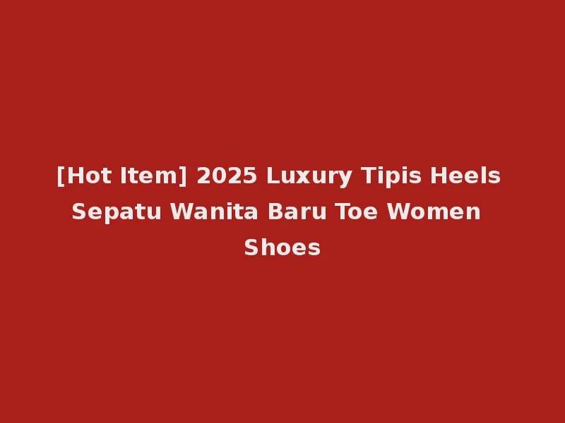 [Hot Item] 2025 Luxury Tipis Heels Sepatu Wanita Baru Toe Women Shoes