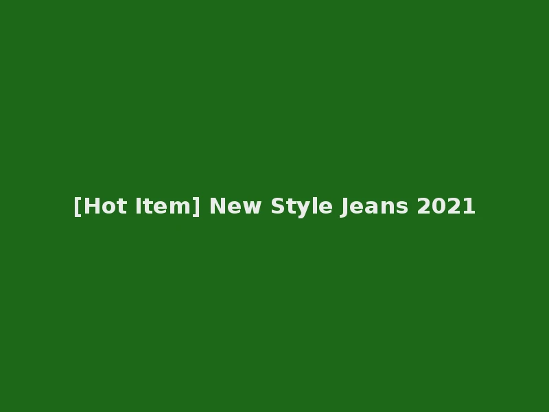 [Hot Item] New Style Jeans 2021