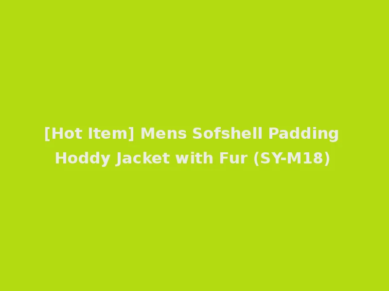 [Hot Item] Mens Sofshell Padding Hoddy Jacket with Fur (SY-M18)