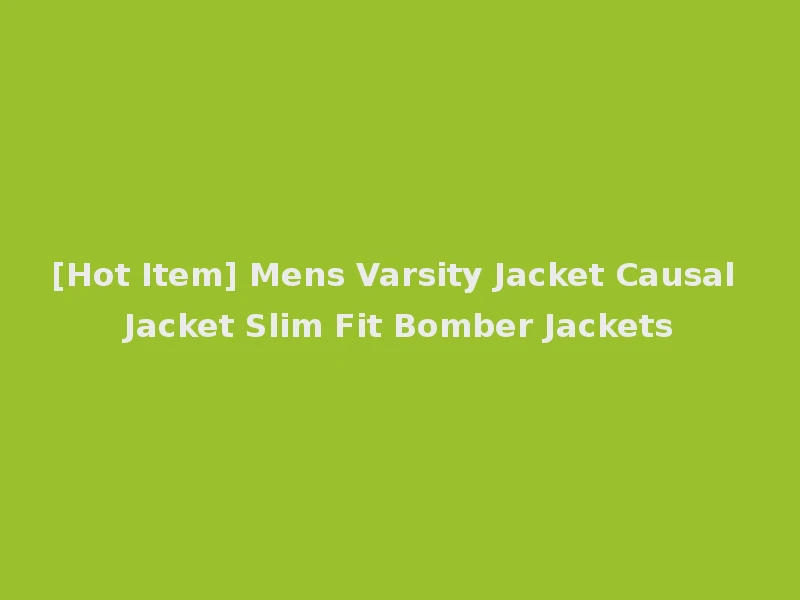 [Hot Item] Mens Varsity Jacket Causal Jacket Slim Fit Bomber Jackets