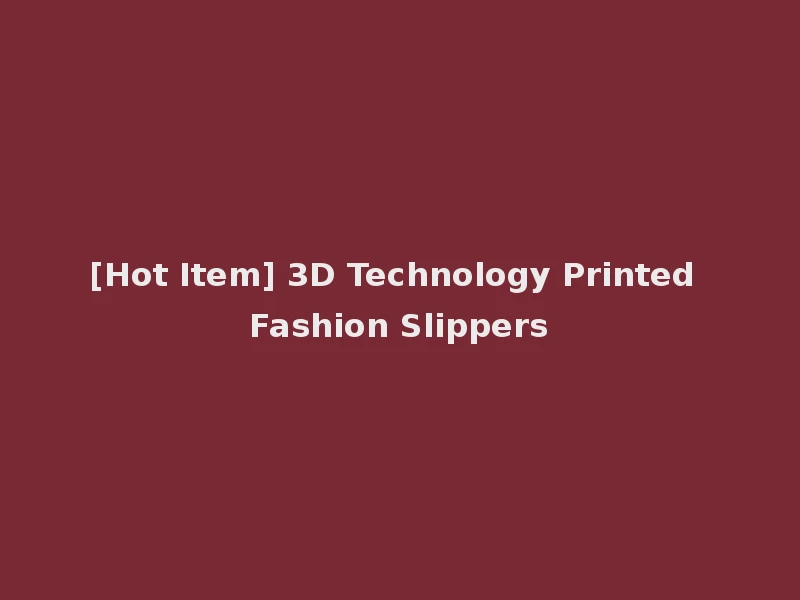 [Hot Item] 3D Technology Printed Fashion Slippers