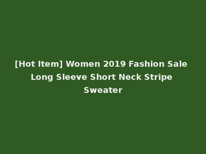 [Hot Item] Women 2019 Fashion Sale Long Sleeve Short Neck Stripe Sweater