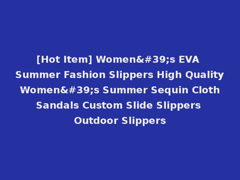 [Hot Item] Women's EVA Summer Fashion Slippers High Quality Women's Summer Sequin Cloth Sandals Custom Slide Slippers Outdoor Slippers