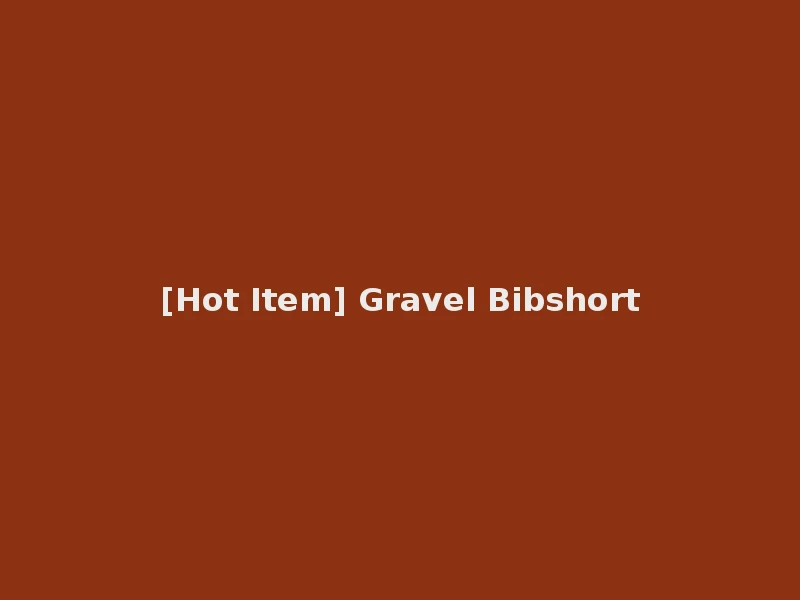 [Hot Item] Gravel Bibshort