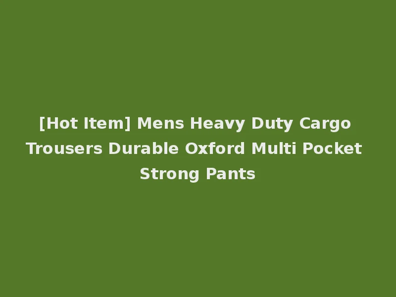 [Hot Item] Mens Heavy Duty Cargo Trousers Durable Oxford Multi Pocket Strong Pants