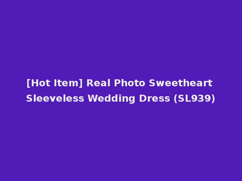 [Hot Item] Real Photo Sweetheart Sleeveless Wedding Dress (SL939)