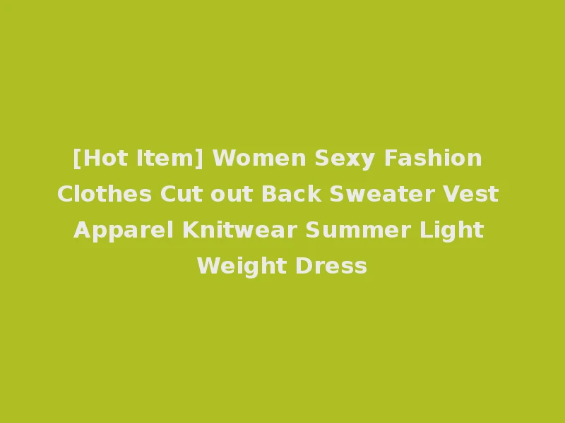 [Hot Item] Women Sexy Fashion Clothes Cut out Back Sweater Vest Apparel Knitwear Summer Light Weight Dress