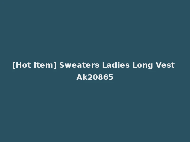 [Hot Item] Sweaters Ladies Long Vest Ak20865