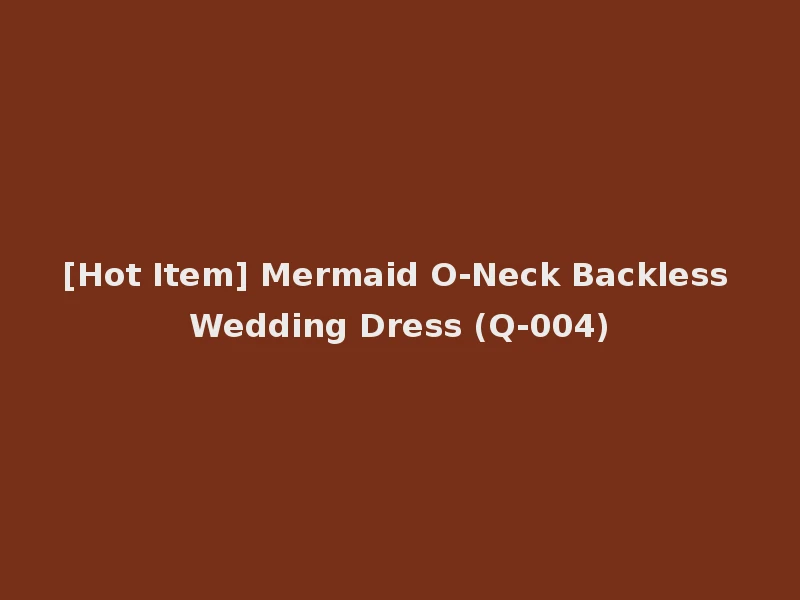 [Hot Item] Mermaid O-Neck Backless Wedding Dress (Q-004)