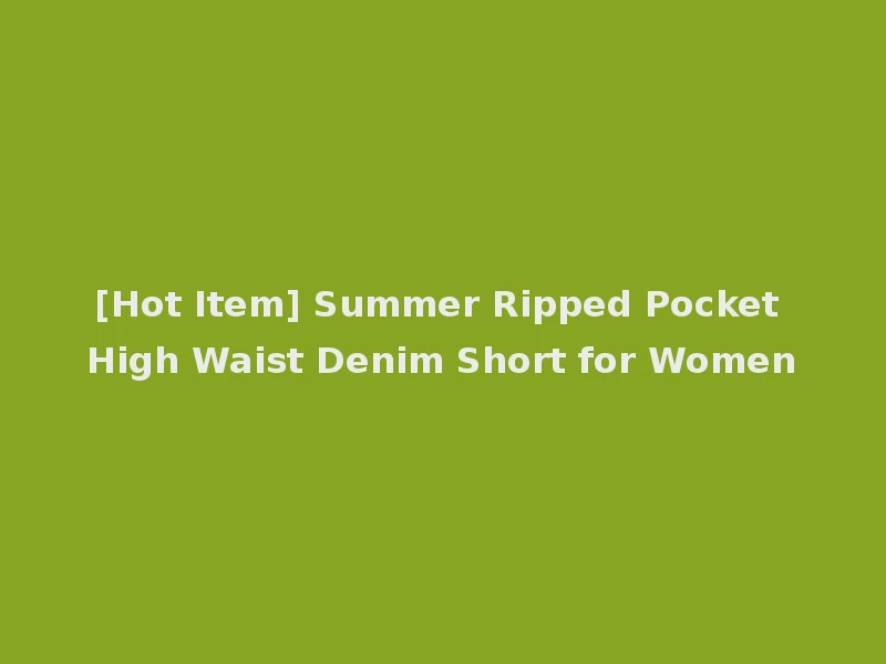 [Hot Item] Summer Ripped Pocket High Waist Denim Short for Women