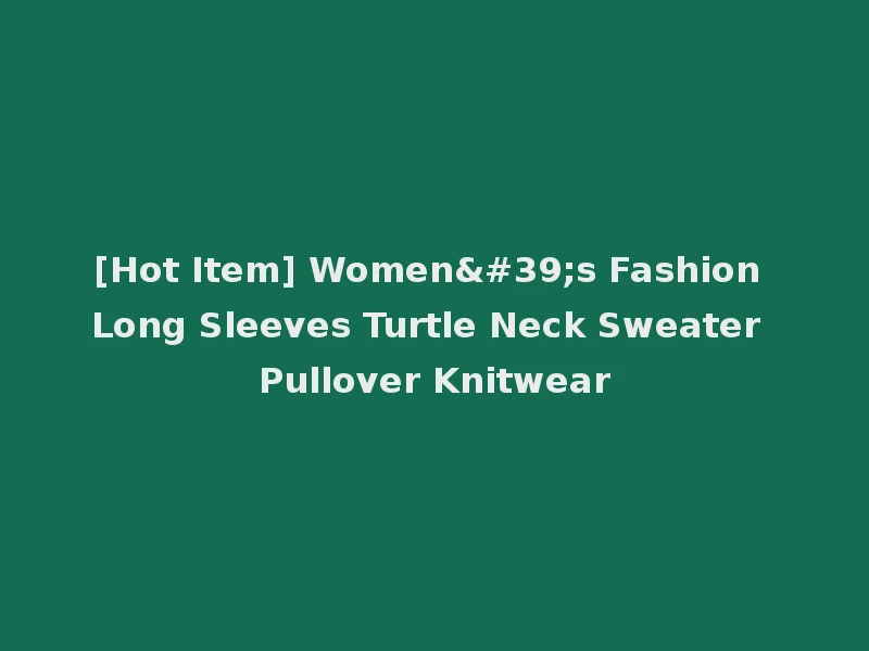 [Hot Item] Women's Fashion Long Sleeves Turtle Neck Sweater Pullover Knitwear