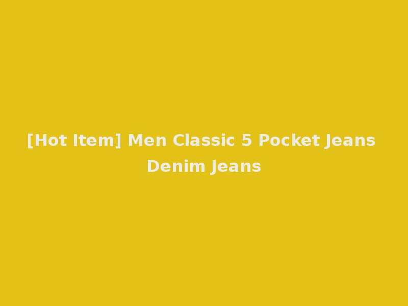 [Hot Item] Men Classic 5 Pocket Jeans Denim Jeans