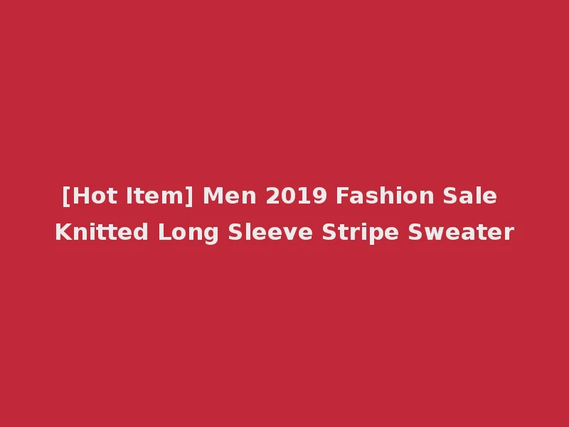 [Hot Item] Men 2019 Fashion Sale Knitted Long Sleeve Stripe Sweater