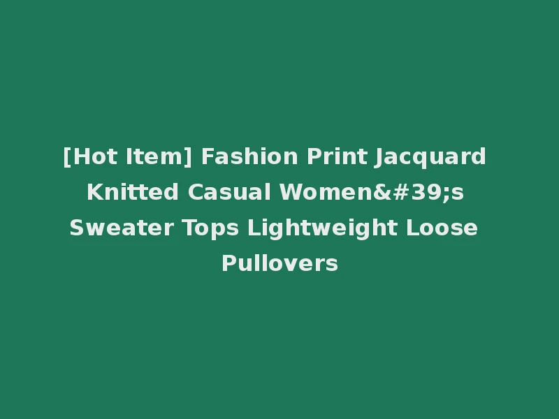 [Hot Item] Fashion Print Jacquard Knitted Casual Women's Sweater Tops Lightweight Loose Pullovers