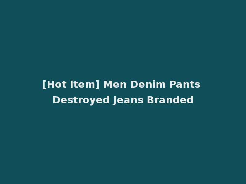 [Hot Item] Men Denim Pants Destroyed Jeans Branded