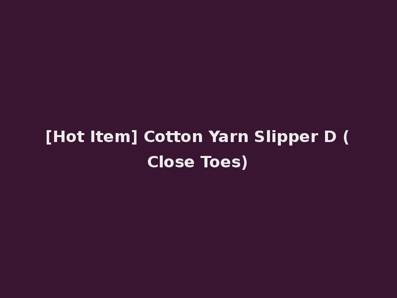 [Hot Item] Cotton Yarn Slipper D (Close Toes)