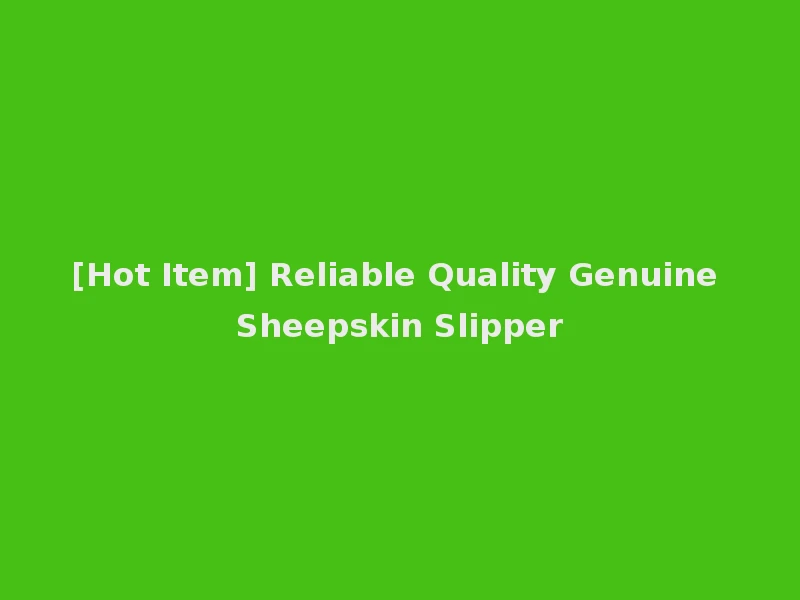 [Hot Item] Reliable Quality Genuine Sheepskin Slipper