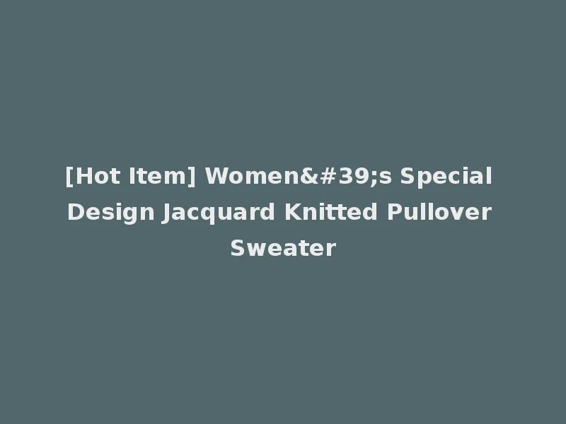 [Hot Item] Women's Special Design Jacquard Knitted Pullover Sweater