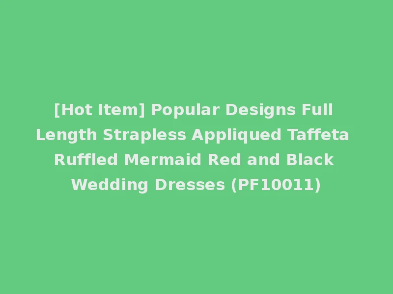 [Hot Item] Popular Designs Full Length Strapless Appliqued Taffeta Ruffled Mermaid Red and Black Wedding Dresses (PF10011)