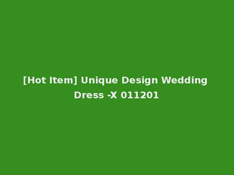 [Hot Item] Unique Design Wedding Dress -X 011201