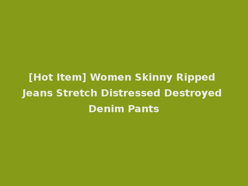 [Hot Item] Women Skinny Ripped Jeans Stretch Distressed Destroyed Denim Pants