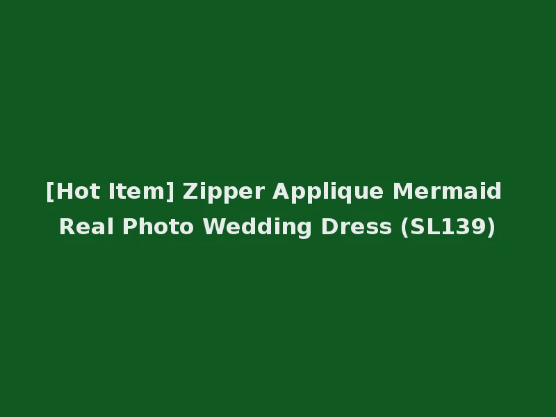 [Hot Item] Zipper Applique Mermaid Real Photo Wedding Dress (SL139)