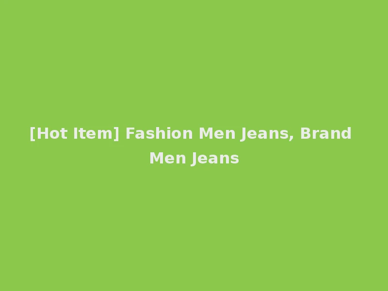 [Hot Item] Fashion Men Jeans, Brand Men Jeans