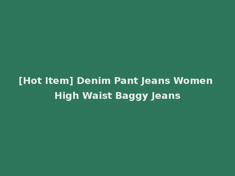 [Hot Item] Denim Pant Jeans Women High Waist Baggy Jeans