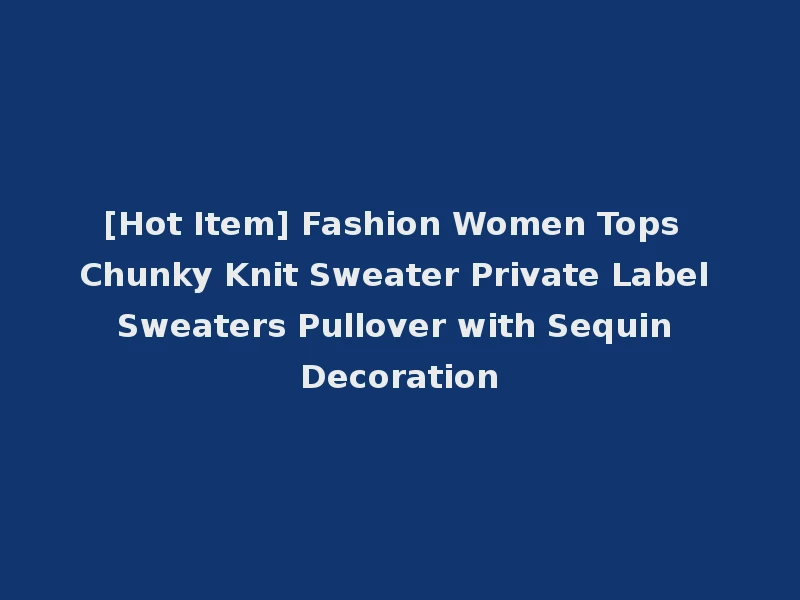 [Hot Item] Fashion Women Tops Chunky Knit Sweater Private Label Sweaters Pullover with Sequin Decoration
