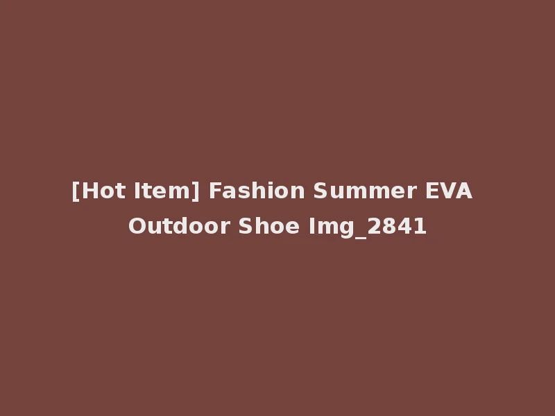 [Hot Item] Fashion Summer EVA Outdoor Shoe Img_2841