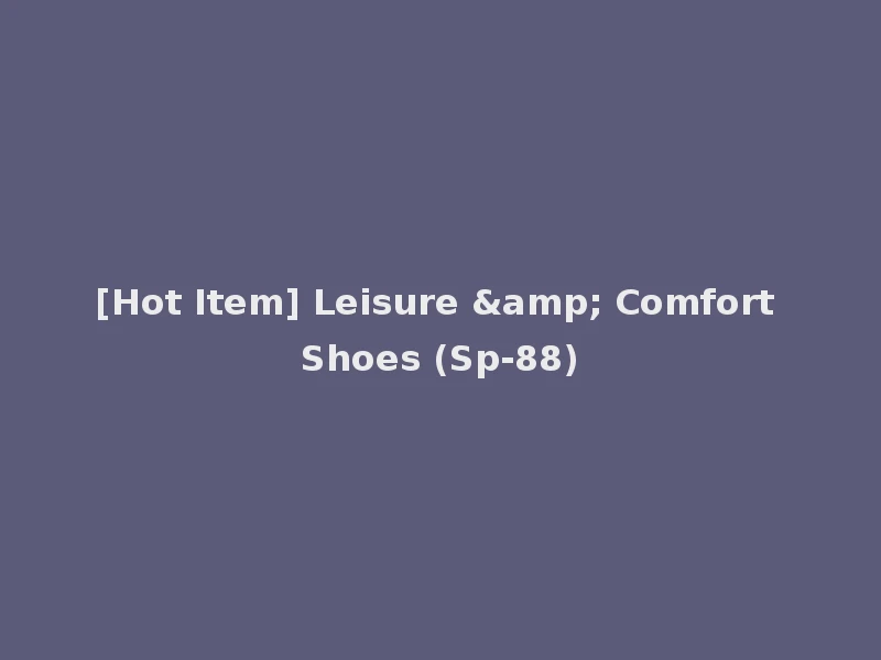 [Hot Item] Leisure & Comfort Shoes (Sp-88)